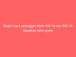 Begini Cara pelanggan listrik 450 Va dan 900 VA dapatkan listrik gratis
