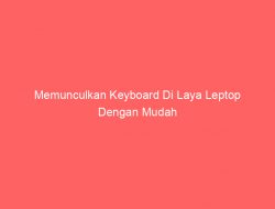 Memunculkan Keyboard Di Laya Leptop Dengan Mudah