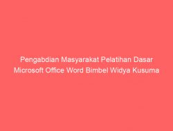 Pengabdian Masyarakat Pelatihan Dasar Microsoft Office Word Bimbel Widya Kusuma