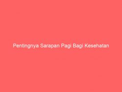 Pentingnya Sarapan Pagi Bagi Kesehatan
