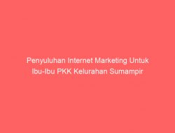 Penyuluhan Internet Marketing Untuk Ibu-Ibu PKK Kelurahan Sumampir