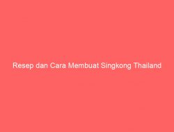 Resep dan Cara Membuat Singkong Thailand