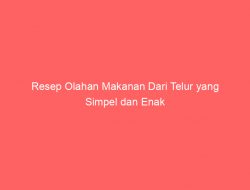 Resep Olahan Makanan Dari Telur yang Simpel dan Enak