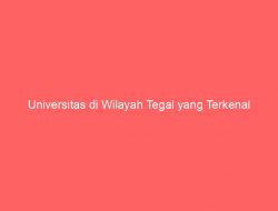 Universitas di Wilayah Tegal yang Terkenal