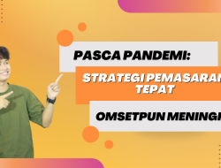 Pasca Pandemi: Strategi Pemasaran Tepat, Omsetpun Meningkat
