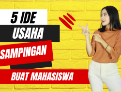 5 PELUANG USAHA SAMPINGAN UNTUK MAHASISWA