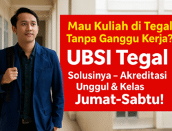 Mau Kuliah di Tegal Tanpa Ganggu Kerja? UBSI Tegal Solusinya – Akreditasi Unggul & Kelas Jumat-Sabtu!